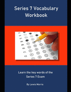 Series 7 Vocabulary Workbook: Learn the key words of the Series 7 Exam