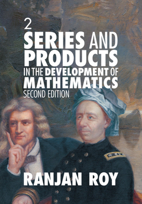 Series and Products in the Development of Mathematics: Volume 2 - Roy, Ranjan