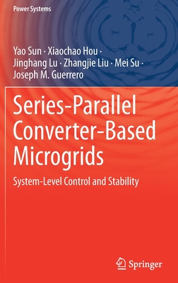 Series-Parallel Converter-Based Microgrids: System-Level Control and Stability - Sun, Yao, and Hou, Xiaochao, and Lu, Jinghang