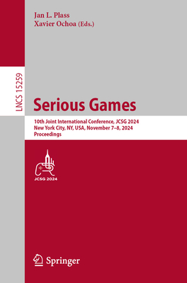 Serious Games: 10th Joint International Conference, JCSG 2024, New York City, NY, USA, November 7-8, 2024, Proceedings - Plass, Jan L. (Editor), and Ochoa, Xavier (Editor)