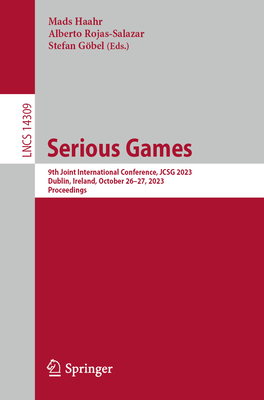 Serious Games: 9th Joint International Conference, Jcsg 2023, Dublin, Ireland, October 26-27, 2023, Proceedings - Haahr, Mads (Editor), and Rojas-Salazar, Alberto (Editor), and Gbel, Stefan (Editor)