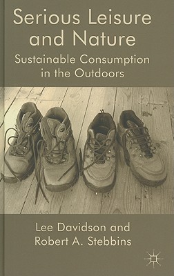 Serious Leisure and Nature: Sustainable Consumption in the Outdoors - Davidson, L., and Stebbins, R.