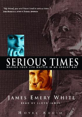Serious Times: Making Your Life Matter - White, James Emery, and James, Lloyd (Narrator)
