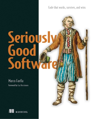 Seriously Good Software: Code that works, survives, and wins - Faella, Marco