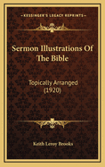 Sermon Illustrations of the Bible: Topically Arranged (1920)