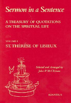 Sermon in a Sentence: A Treasury of Quotes on the Spiritual Life from St. Therese of Lisieux - McClernon, John (Editor)