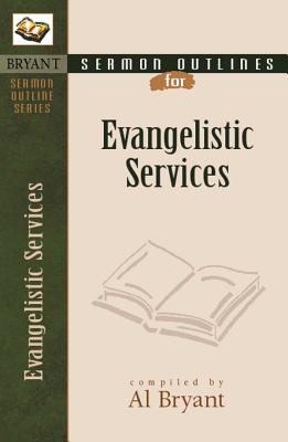 Sermon Outlines for Evangelistic Services - Bryant, Al (Compiled by)