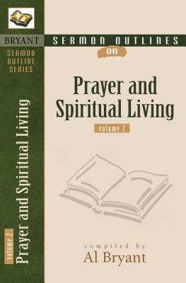 Sermon Outlines on Prayer and Spiritual Living - Bryant, Al (Compiled by)