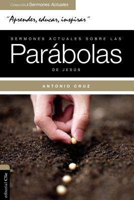Sermones Actuales Sobre Las Parabolas de Jesus: Parabola Viva - Cruz, Antonio