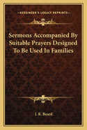 Sermons Accompanied By Suitable Prayers Designed To Be Used In Families