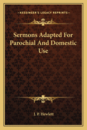 Sermons Adapted for Parochial and Domestic Use
