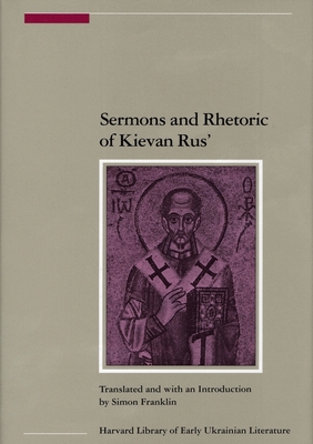 Sermons and Rhetoric of Kievan Rus' - Franklin, Simon (Translated by)