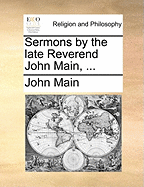 Sermons by the Late Reverend John Main,