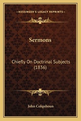 Sermons: Chiefly on Doctrinal Subjects (1836) - Colquhoun, John, D.D.