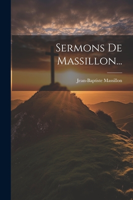 Sermons de Massillon... - Massillon, Jean-Baptiste