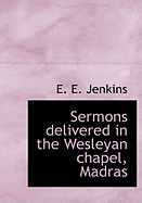 Sermons Delivered in the Wesleyan Chapel, Madras