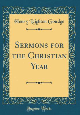 Sermons for the Christian Year (Classic Reprint) - Goudge, Henry Leighton