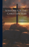 Sermons for the Christian Year; Volume I