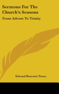 Sermons For The Church's Seasons: From Advent To Trinity