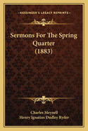 Sermons for the Spring Quarter (1883)