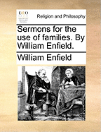 Sermons for the Use of Families. by William Enfield