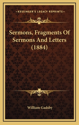 Sermons, Fragments of Sermons and Letters (1884) - Gadsby, William