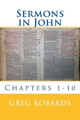 Sermons in John: Chapters 1-10 - Robards, Greg