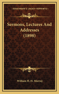 Sermons, Lectures and Addresses (1898)