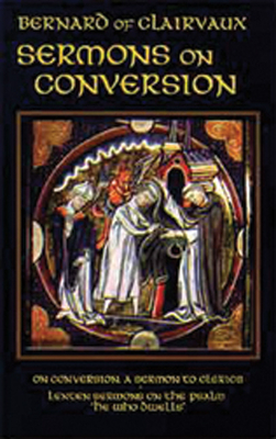 Sermons on Conversion - Bernard of Clairvaux, and Said, Marie-Bernard (Translated by)