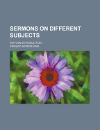 Sermons on Different Subjects ...: With an Introduction