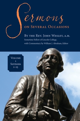 Sermons on Several Occasions, Volume 1, Sermons 1-15 - Wesley, John, and Abraham, William J (Editor)