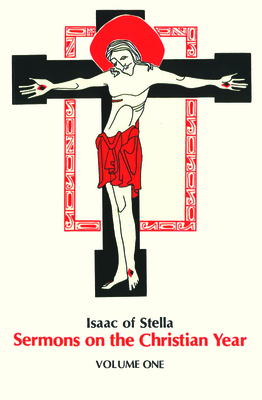 Sermons on the Christian Year, Volume One: Volume 11 - Isaac of Stella, and McCaffery, Hugh (Translated by), and McGinn, Bernard (Introduction by)