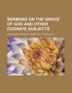 Sermons on the Grace of God and Other Cognate Subjects