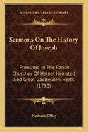 Sermons On The History Of Joseph: Preached In The Parish Churches Of Hemel Hemsted And Great Gaddesden, Herts (1793)