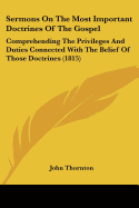 Sermons On The Most Important Doctrines Of The Gospel: Comprehending The Privileges And Duties Connected With The Belief Of Those Doctrines (1815)