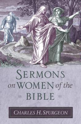 Sermons on Women of the Bible - Spurgeon, Charles Haddon