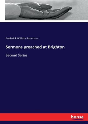 Sermons preached at Brighton: Second Series - Robertson, Frederick William