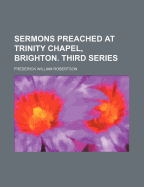 Sermons Preached at Trinity Chapel, Brighton: Third Series