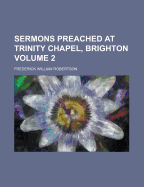Sermons Preached at Trinity Chapel, Brighton, Volume 2