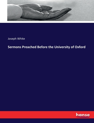 Sermons Preached Before the University of Oxford - White, Joseph