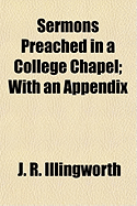 Sermons Preached in a College Chapel with an Appendix