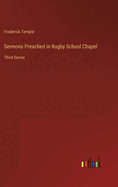 Sermons Preached in Rugby School Chapel: Third Series