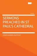 Sermons Preached in St. Paul's Cathedral