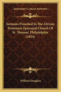 Sermons Preached in the African Protestant Episcopal Church of St. Thomas, Philadelphia