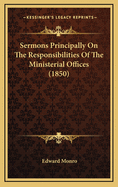 Sermons Principally on the Responsibilities of the Ministerial Offices (1850)