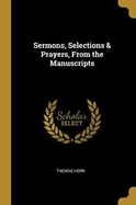 Sermons, Selections & Prayers, from the Manuscripts