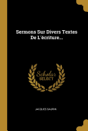 Sermons Sur Divers Textes De L'criture...