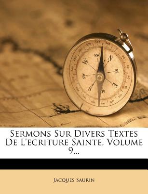 Sermons Sur Divers Textes de L'Ecriture Sainte, Volume 9... - Saurin, Jacques