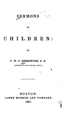 Sermons to Children - Greenwood, Francis William Pitt