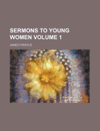 Sermons to Young Women; Volume 1